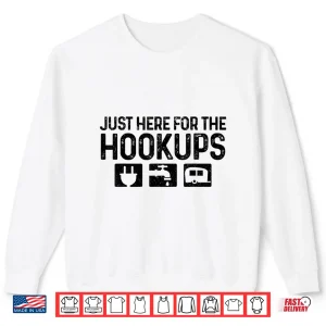 Sweatshirt Camping Rv Caravan Motorhome Just Here For The Hookups Funny Shirt