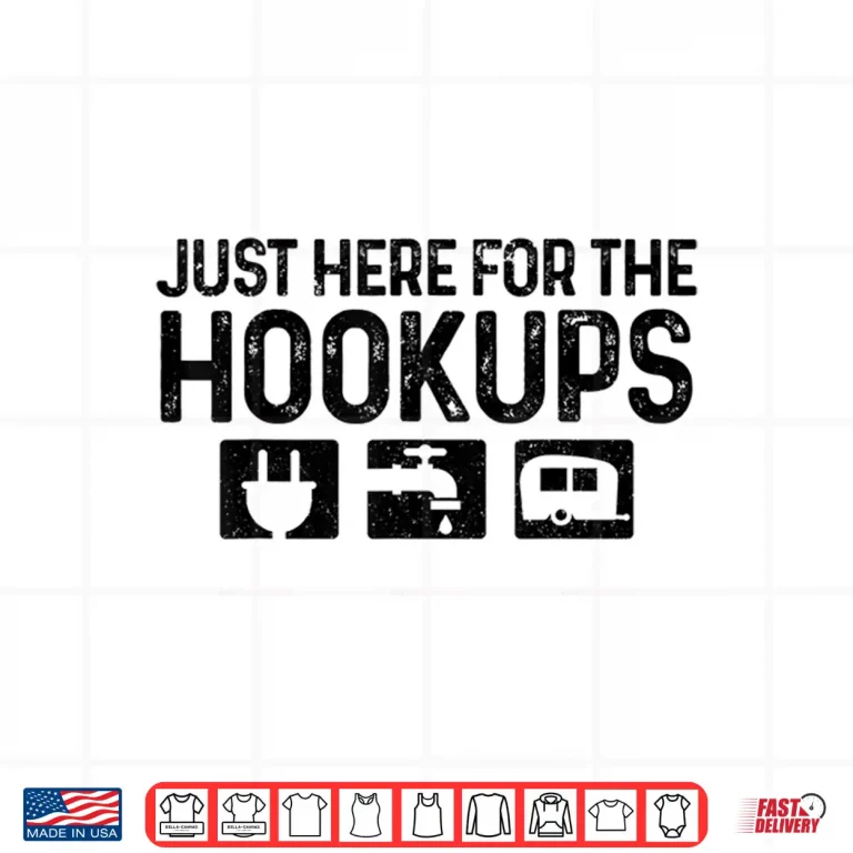 Design Camping Rv Caravan Motorhome Just Here For The Hookups Funny Shirt