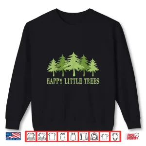 Sweatshirt Funny Happy Little Trees Shirt Gifts Bob Style Camping Shirt