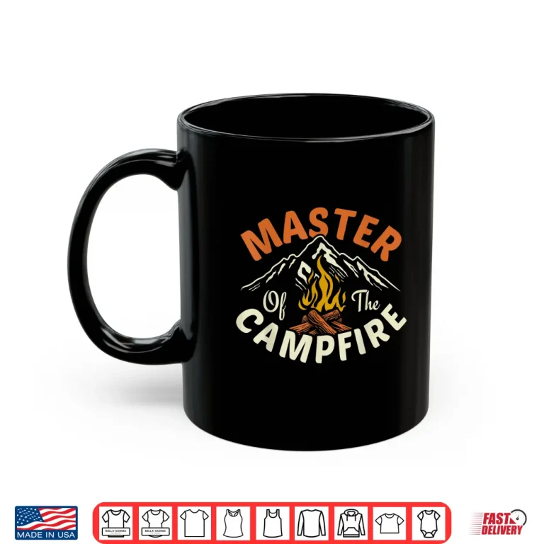 Mug Funny Outdoor Camping Gifts Men Women Master Of Campfire Shirt