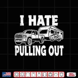 Design I Hate Pulling Trailer Travel Out Funny Camping Men Women Shirt