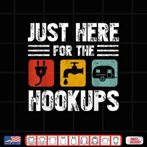 Design IM Just Here For The Hookups Funny Camp Rv Camper Camping Shirt
