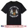 Life Is Better At The Campfire Funny Camping Shirt