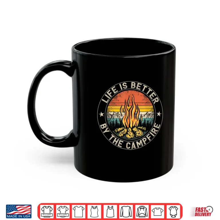 Life Is Better By The Campfire Camping Campfire Shirt 3 Mug Life Is Better By The Campfire Camping Campfire Shirt