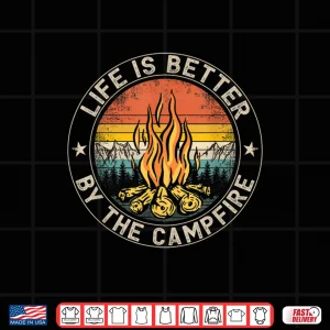 Design Life Is Better By The Campfire Camping Campfire Shirt