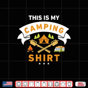 Design This Is My Camping Shirt Funny Camper Shirt Shirt