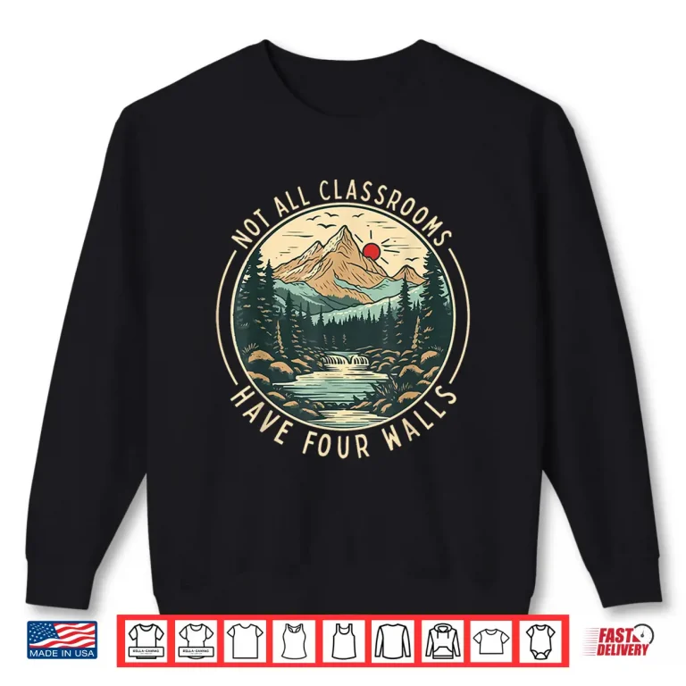 Sweatshirt Back To School Not All Classrooms Have Four Walls Camping Shirt