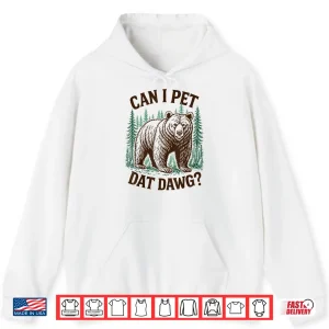 Hoodie Can I Pet That Dawg Funny Bear Meme Camping Hiking Vintage Shirt