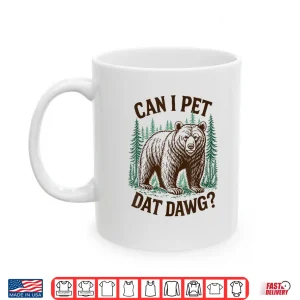Mug Can I Pet That Dawg Funny Bear Meme Camping Hiking Vintage Shirt