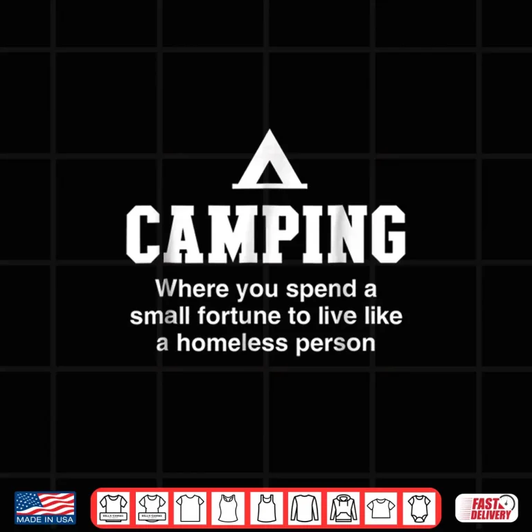 Design Camping Is Living Like A Homeless Person Shirt