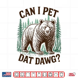 Design Can I Pet That Dawg Funny Bear Meme Camping Hiking Vintage Shirt