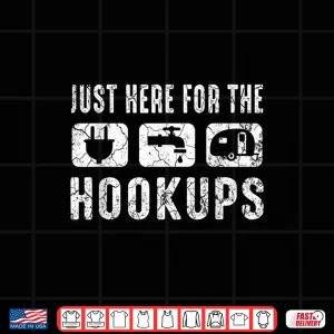 Design Camping Rv Caravan Motorhome Just Here For The Hookups Shirt