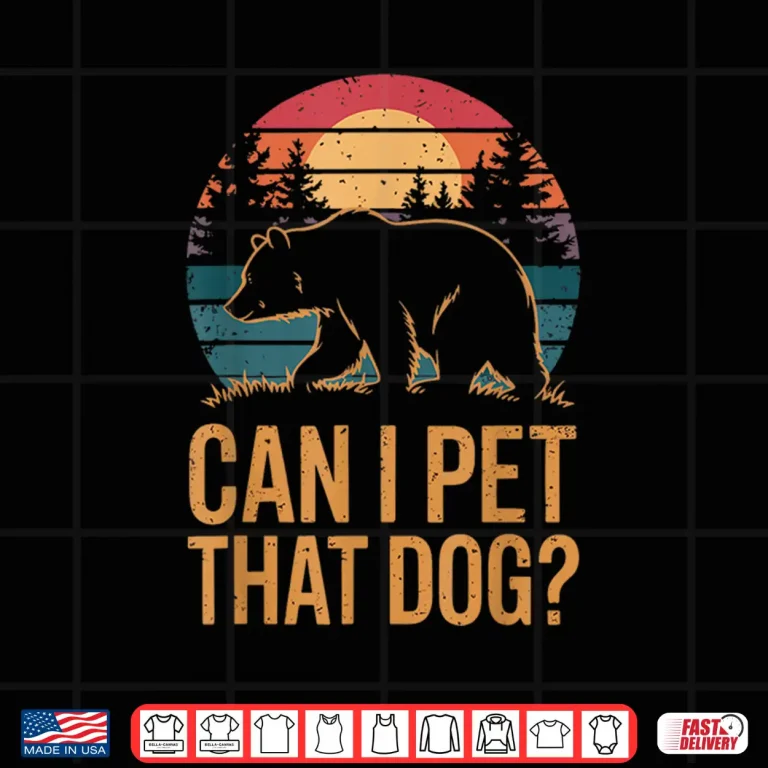 Design Can I Pet That Dog Bear Shirt