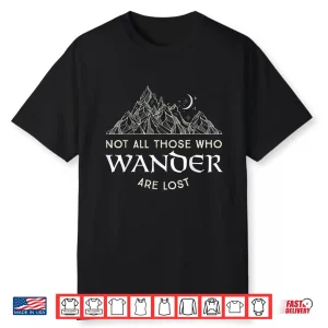 Not All Those Who Wander Are Lost Funny Hiking For Men Women Shirt