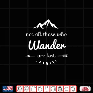 Design Not All Those Who Wander Are Lost Funny Hiking Outdoor Gift Shirt