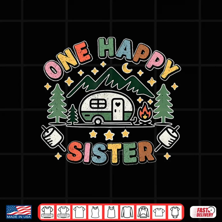 Design One Happy Sister Camper First Birthday Camping Family Kids Shirt