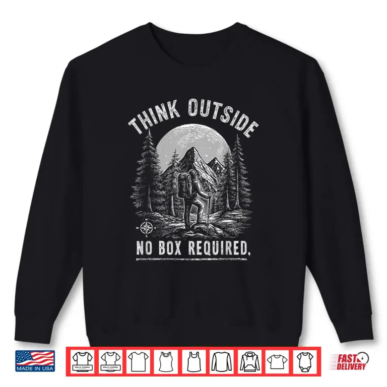 Sweatshirt Classic Think Outside No Box Required Funny Camping Hiking Shirt