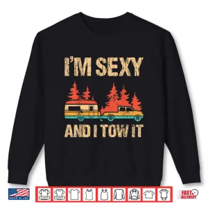 Sweatshirt IM Sexy And I Tow It Bigfoot Camp Trees Hike Hiking Camping Shirt