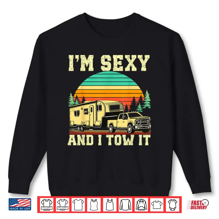 Sweatshirt IM Sexy And I Tow It Vintage Funny Camping Rv Camper Truck Shirt