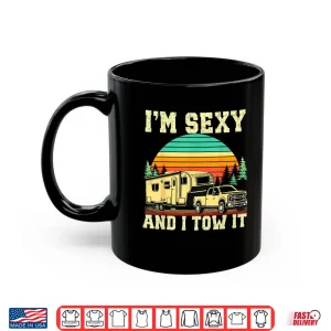 Mug IM Sexy And I Tow It Vintage Funny Camping Rv Camper Truck Shirt