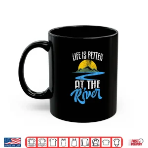 Mug Life Is Better At The River Nature Lover Camping Gift Shirt
