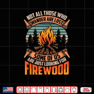 Design Not All Those Who Wander Are Lost Funny Outdoor Camping Shirt