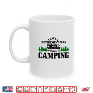 Mug Rv Camping Retirement Plan Funny Retired Camper Motorhome Shirt