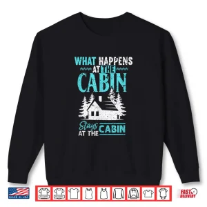 Sweatshirt What Happens At The Cabin Stays In The Cabin Shirt