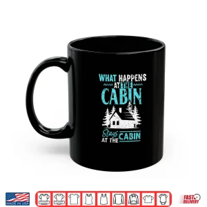 Mug What Happens At The Cabin Stays In The Cabin Shirt