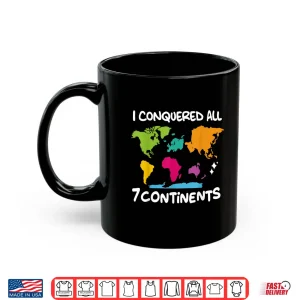Mug I Conquered All 7 Continents World Map Travel Adventure Shirt
