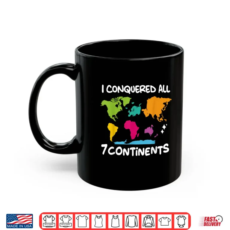 Mug I Conquered All 7 Continents World Map Travel Adventure Shirt