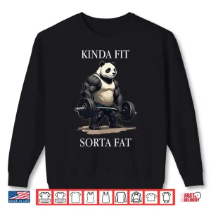 Sweatshirt Kinda Fit Sorta Fat Gym Panda Weightlifting Workout Fitness Shirt