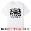 My Baby Daddy Hates Me Cause I’M Twice The Man He’Ll Ever Be Shirt
