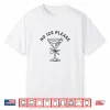 No Ice Please Martini Shirt