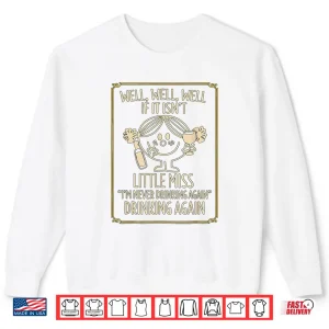 Sweatshirt Well Well Well If It IsnT Little Miss IM Never Drinking Shirt