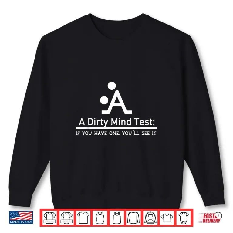 Sweatshirt A Dirty Mind Test If You Have One YouLl See It Shirt