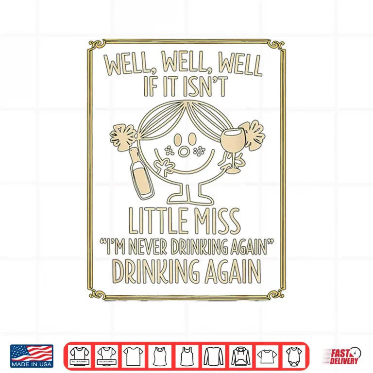 Design Well Well Well If It IsnT Little Miss IM Never Drinking Shirt