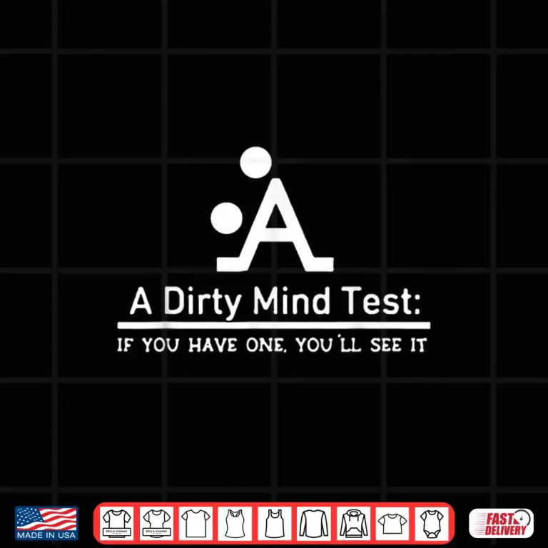 Design A Dirty Mind Test If You Have One YouLl See It Shirt