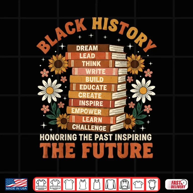 Design Black History Month Honoring Past Inspiring Future Men Women Shirt
