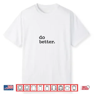 Do Better Inspirational Motto Products Shirt