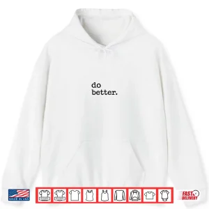 Hoodie Do Better Inspirational Motto Products Shirt