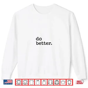 Sweatshirt Do Better Inspirational Motto Products Shirt
