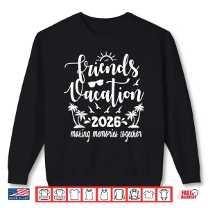 Sweatshirt Friends Vacation 2026 Making Memories Together Girls Trip Shirt