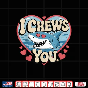 Design Funny Shark Love Pun I Chews You Valentine Humor Shirt