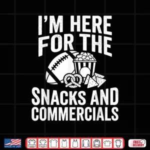 I’M Here For Snacks And Commercials Funny Football Fans Shirt