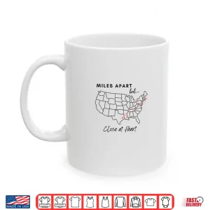 Mug Miles Apart But Close At Heart Shirt