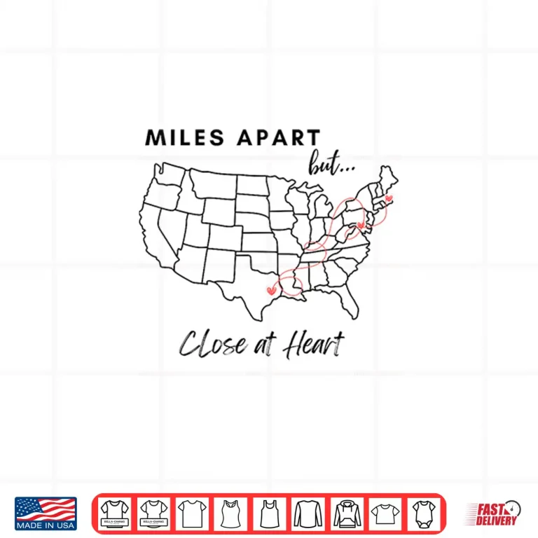 Design Miles Apart But Close At Heart Shirt