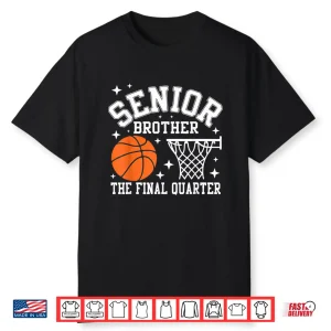 Senior Brother Basketball The Final Quarter Class Of 2026 Shirt
