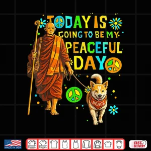 Design Today Is My Peaceful Day Monks And Aloka The Peace Dog Shirt