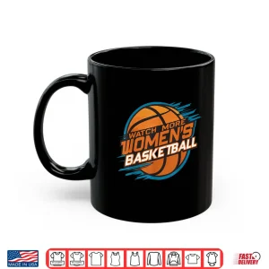 Mug Watch More WomenS Basketball Support Women Shirt